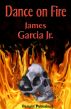Dance on Fire by James Garcia Jr.