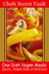One Dish Vegan Meals - Quick, Simple Easy & Delicious by Chefs Secret Vault 