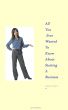 All You Ever Wanted To Know About Starting A Business by Chic McSherry
