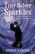 Tiny Silver Sparkles: A Spiritual Journey of Love and Healing by Donza Doss