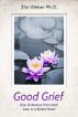 Good Grief:  How to recover from grief, loss or a broken heart by Zita Weber