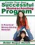 Create Your Own Successful Homeschooling Program: A Practical Money-Saving Method for Designing Lessons, Worksheets, Projects, Assessment, and Even Your Own Homeschooling Curriculum! by Bobbi Roque Hornik