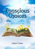 Conscious Choices: What I Choose to Be as I Create Me by Celeste Pichette