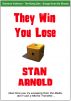 They Win. You Lose. by Stan Arnold
