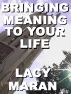 Bringing Meaning To Your Life by Lacy Maran