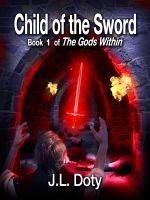Cover for 'Child of the Sword, Book 1 of The Gods Within'