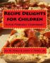 Recipe Delights for Children by Martha Wooden-Perez
