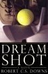 Dream Shot by Robert C.S. Downs