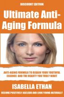 Cover for 'Ultimate Anti-Aging Formula: Anti-Aging Formula to Regain Your Youthful Essence, Become Positively Ageless & Look Younger Naturally'