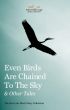 Even Birds Are Chained To The Sky and Other Tales by Kate Gould