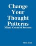 Change Your Thought Patterns: Mind Control Secrets by Silva  Jean