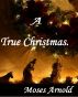 A True Christmas by Moses Arnold