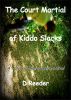 The Court Martial of Kiddo Slacks by D Reeder