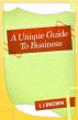 A Unique Guide To Business by Lincoln Brown