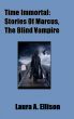 Time Immortal: Tales of Marcus, The Blind Vampire by Laura Ellison