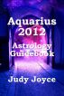 Aquarius 2012 Astrology Guidebook by Judy Joyce
