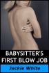 Babysitter's First Blow Job by Jackie White