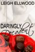 Daringly Decadent by Leigh Ellwood