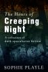 The Hours of Creeping Night - A collection of dark speculative short fiction by Sophie Playle