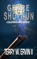 Cover for 'Genre Shotgun: A Collection of Short Fiction'