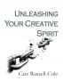 Unleashing Your Creative Spirit by Cate Russell-Cole