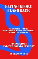 Cover for 'Flying Glory Flashback: Celebrating 10 Years of the Lyrics, Words, and History Behind the Webcomic FLYING GLORY AND THE HOUNDS OF GLORY'
