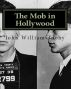 The Mob Files. The Mob in Hollywood by John Tuohy