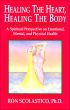 Healing the Heart, Healing the Body: A Spiritual Perspective on Emotional, Mental, and Physical Health by Ron Scolastico