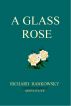 A Glass Rose by Richard Bankowsky