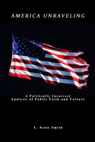 Cover for 'America Unraveling: A Politically Incorrect Analysis of Public Faith And Culture'