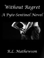 Cover for 'Without Regret: A Pyte/Sentinel Series Novel'