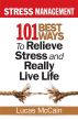 Stress Management: 101 Best Ways to Relieve Stress and Really Live Life by Lucas McCain