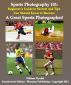 Sports Photography 101:  Beginnerâ€™s Guide to Secrets and Tips You Should Know  to Become a Great Sports Photographer! by William Wyclift