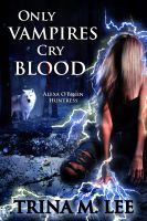Cover for 'Only Vampires Cry Blood (Alexa O'Brien Huntress Book 3)'