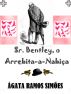 Sr. Bentley, o Arrebita-a-NabiÃ§a by Ãgata Ramos SimÃµes