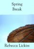 Spring Break by Rebecca Lickiss