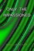 Only The Impassioned by H. C. Turk
