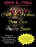 How To Produce Your Own Theater Show by John Pyka