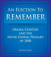 Cover for 'An Election to Remember: Obama, Clinton and the Never Ending Primary of 2008'