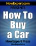 How to Buy a Car - Your Step-by-Step Guide in Buying a Car Without Getting Ripped Off by HowExpert Press 