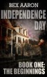 Independence Day, Book One: The Beginnings by Bex Aaron