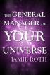 The General Manager of Your Universe by Jamie Roth