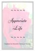 Appreciate Life by Amaryllis Holloway-Turman