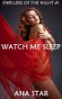 Watch Me Sleep [Dwellers of the Night #1] by Ana Star