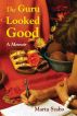 The Guru Looked Good: An Impious Memoir by Marta Szabo