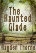 The Haunted Glade by Hayden Thorne