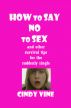 How to Say No to Sex and other Survival Tips for the Suddenly Single by Cindy Vine