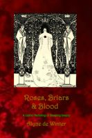 Cover for 'Roses, Briars and Blood: A Gothic Re-telling of Sleeping Beauty.'