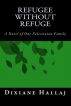 Refugee Without Refuge: A Novel of One Palestinian Family by Dixiane Hallaj