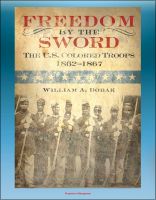 Cover for 'Freedom by the Sword: The U.S. Colored Troops 1862-1867 - South Atlantic Coast, Gulf Coast, Mississippi River, Southern States, Reconstruction'